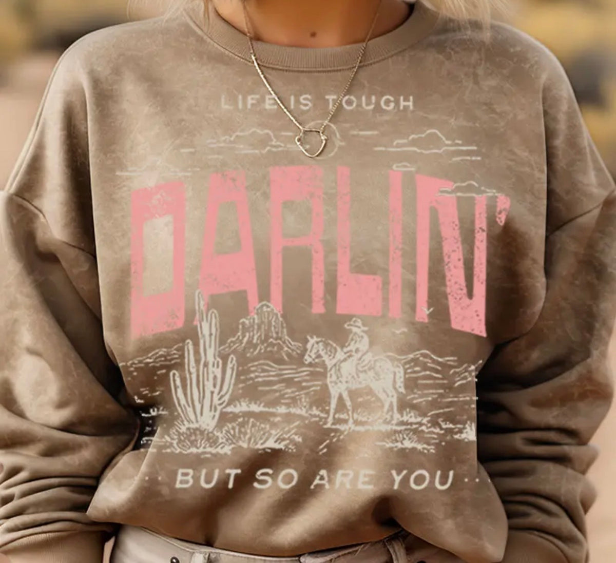 Life is Tough Darlin’ Sweatshirt