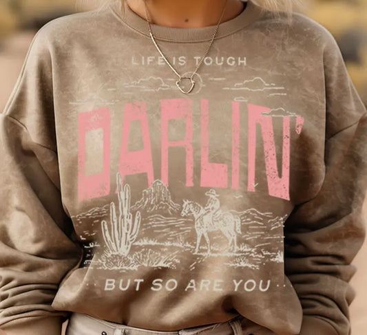 Life is Tough Darlin’ Sweatshirt