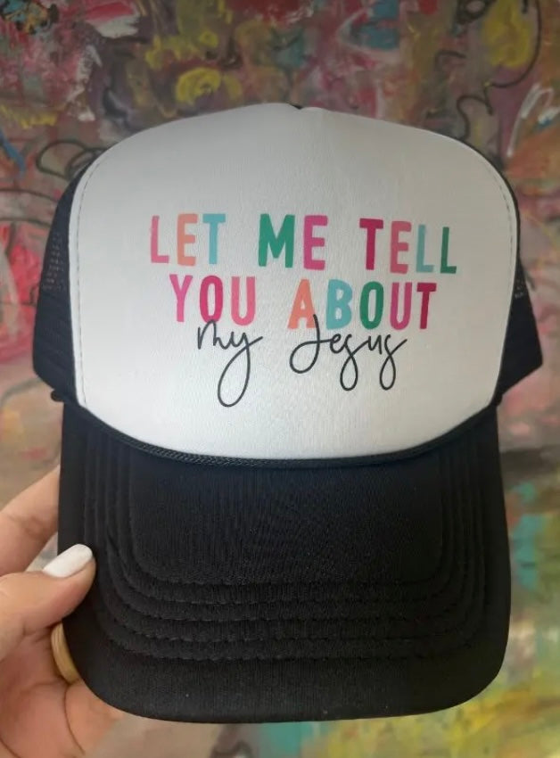 “Let Me Tell you About My Jesus” trucker hat